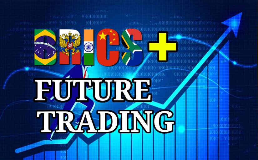 BRICS Future Trading BRICS Future Trading